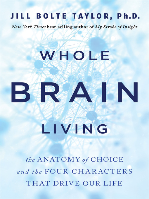 Title details for Whole Brain Living by Jill Bolte Taylor - Wait list